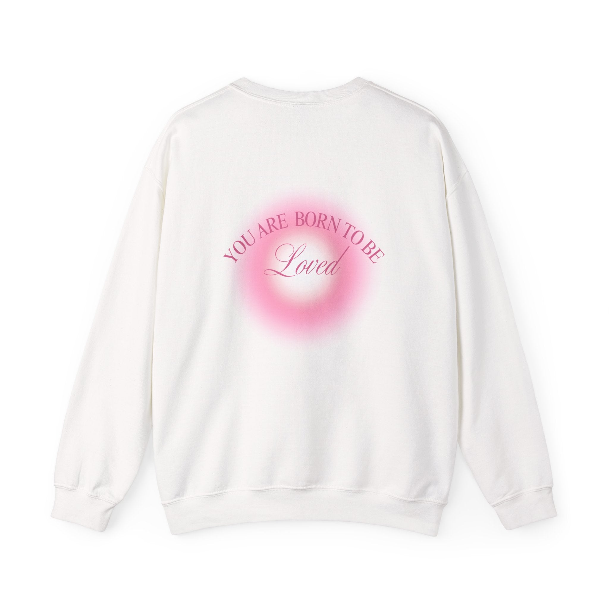 Crewneck Sweatshirt — "You Are Born To Be Loved" Pink Heart Back Design